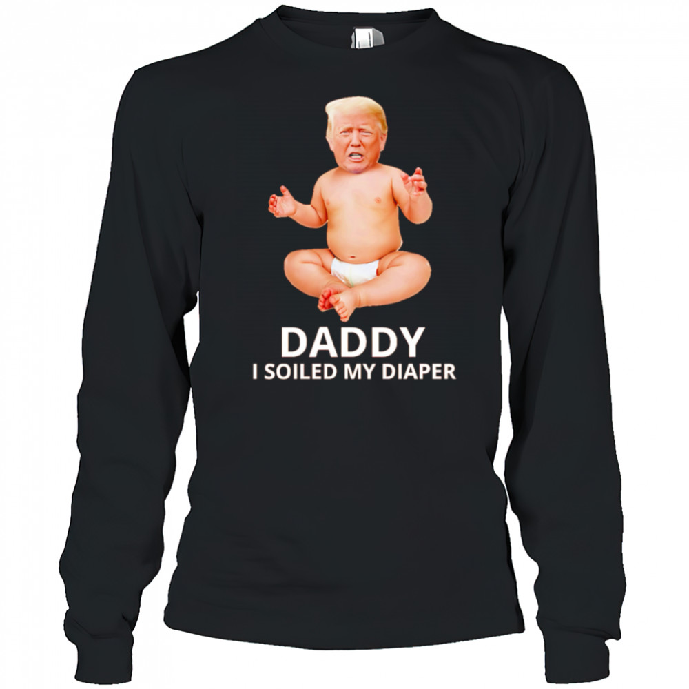 Trump daddy I soiled my diaper shirt Long Sleeved