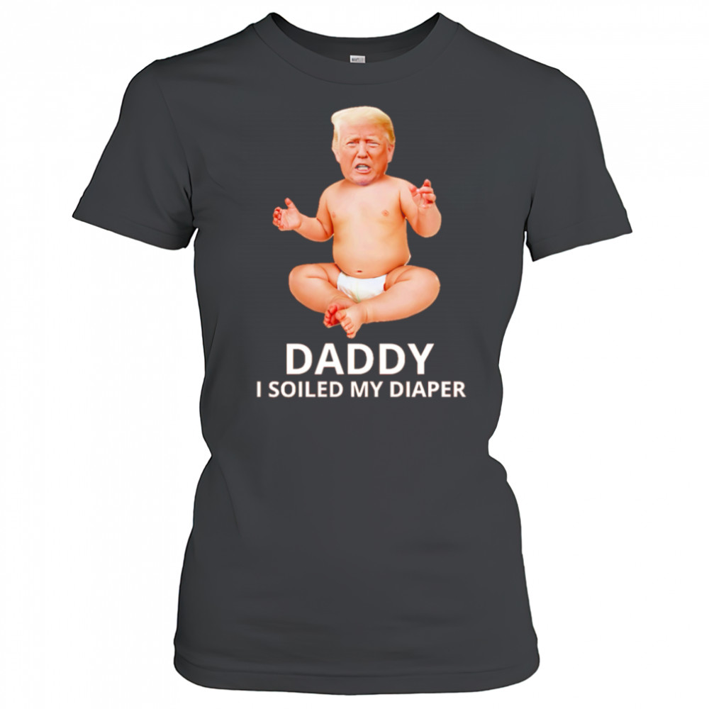 Trump daddy I soiled my diaper shirt Women's T-shirt