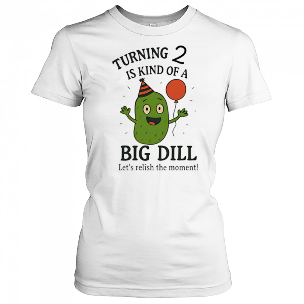 Turning 2 Is Kind of a Big Dill funny cute shirt Women's T-shirt