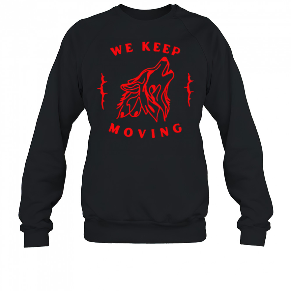 We Keep Moving wolf shirt Sweatshirt