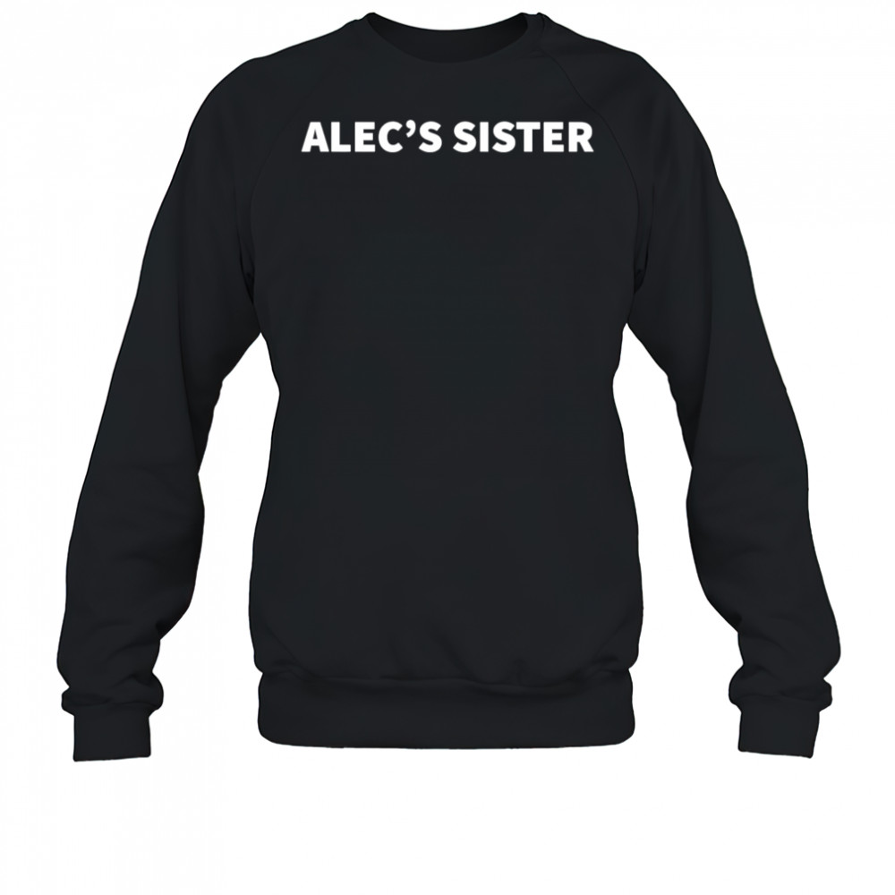Alec’s Sister shirt Sweatshirt