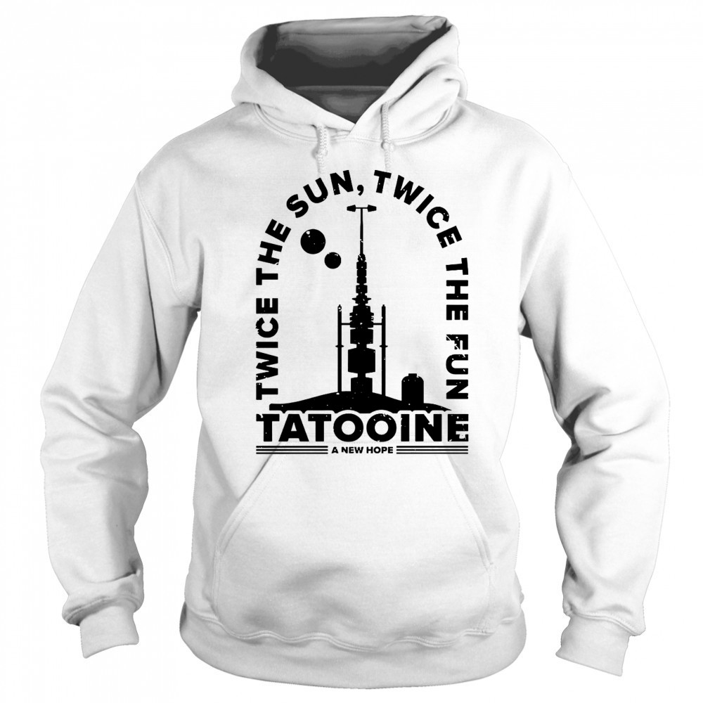 Awesome Twice The Sun Twice The Fun Tatooine A New Hope T-Shirt Sweatshirt