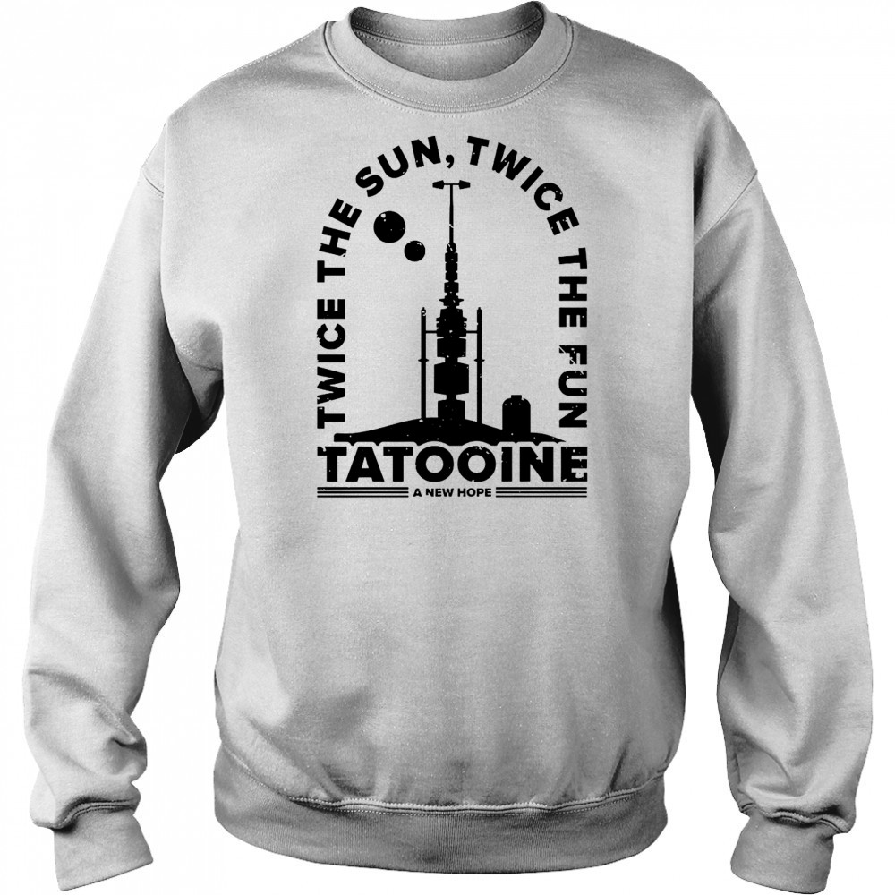 Awesome Twice The Sun Twice The Fun Tatooine A New Hope T-Shirt Hoodie