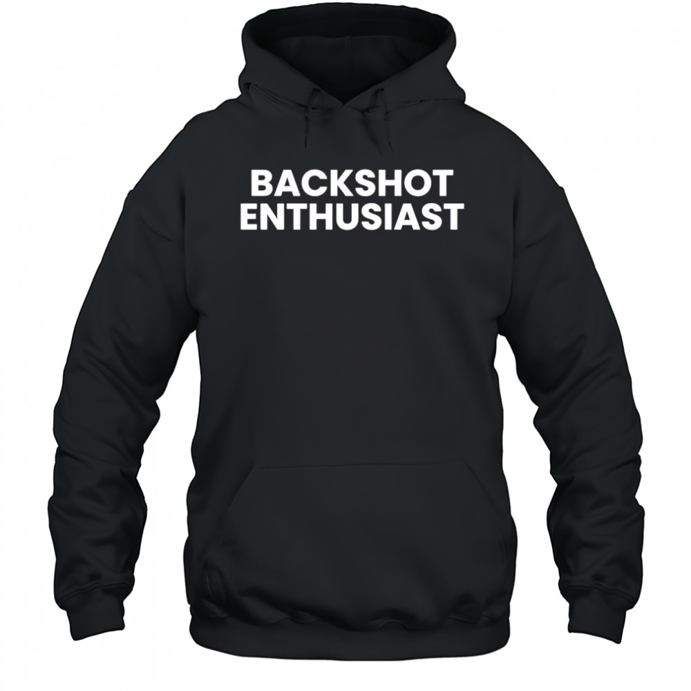 Backshot Enthusiast shirt Hoodie