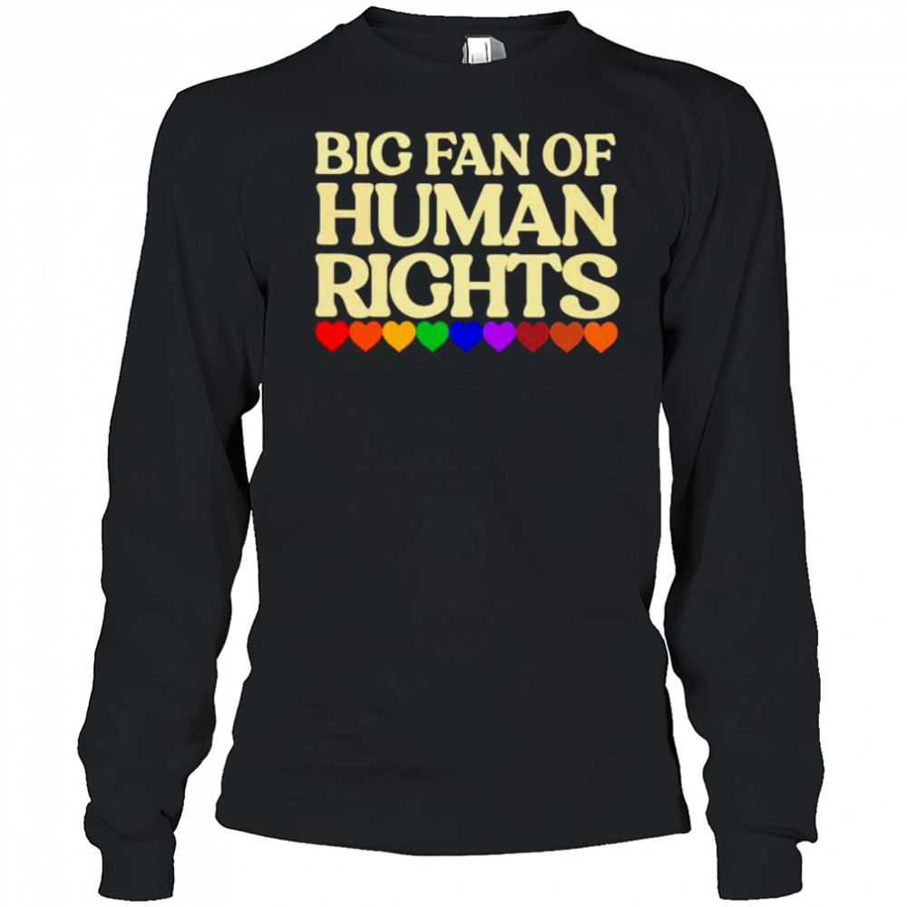 Big fan of human rights shirt Long Sleeved
