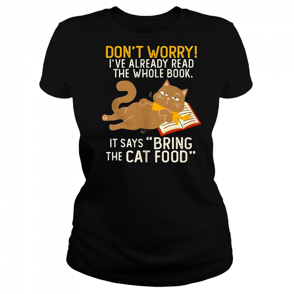 Cat don’t worry I’ve already read the whole book shirt Women's T-shirt