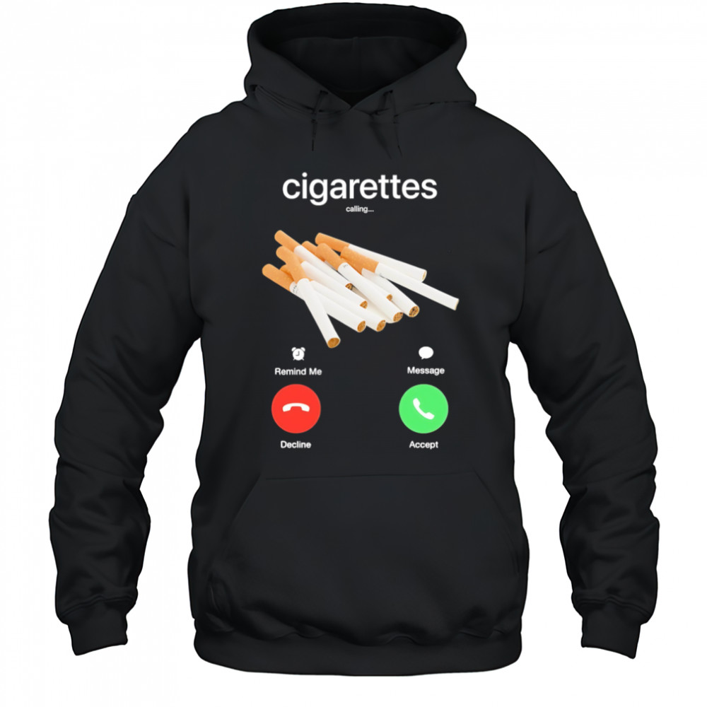 Cigarettes calling shirt Hoodie
