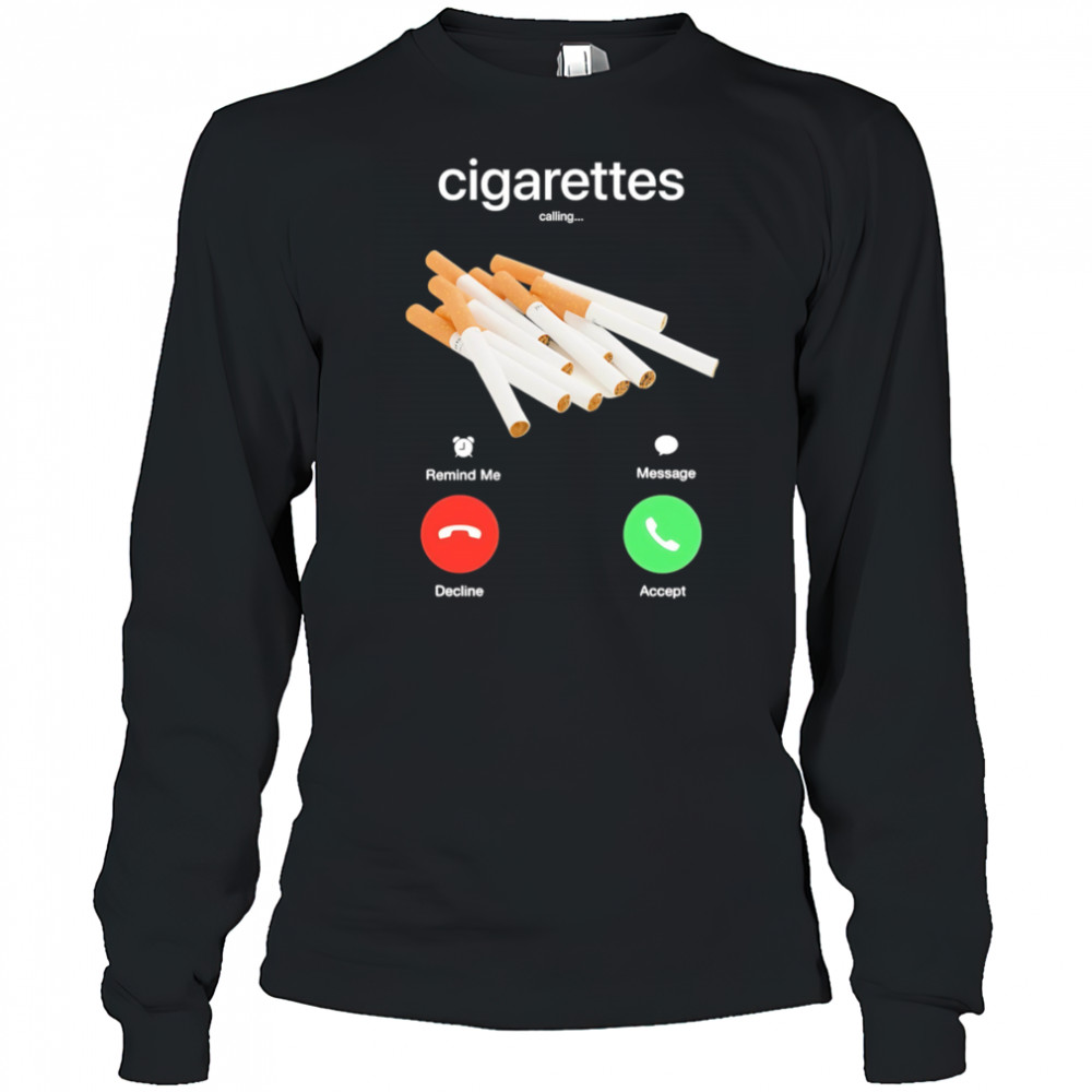 Cigarettes calling shirt Long Sleeved
