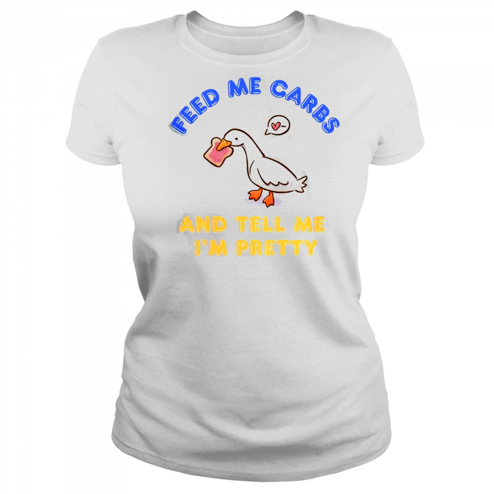 Cute Goose Feed Me Carbs And Tell Me I’m Pretty T-Shirt Women's T-shirt