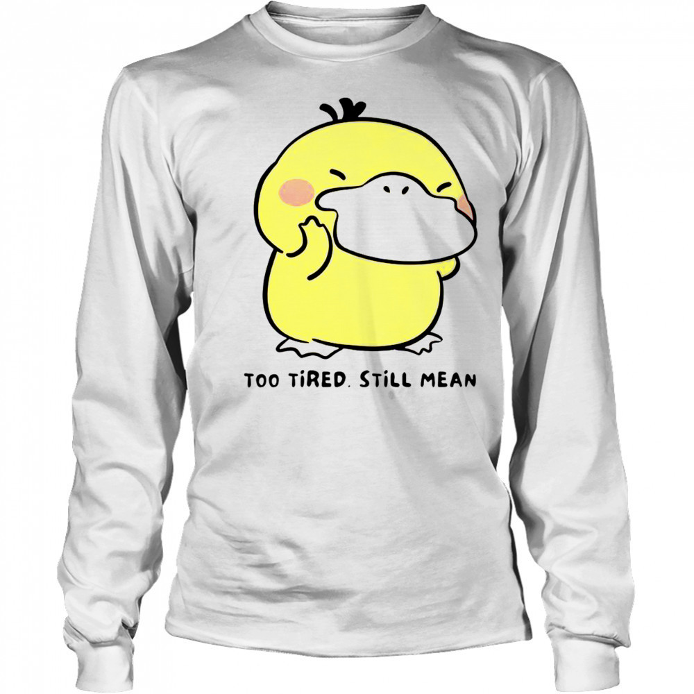 Cute Pokémon Psyduck Too Tired Still Mean T-Shirt Long Sleeved