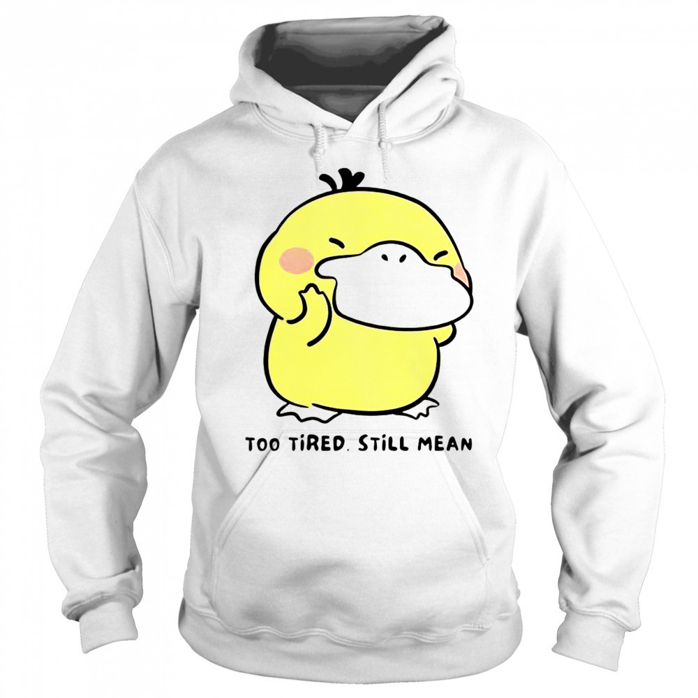Cute Pokémon Psyduck Too Tired Still Mean T-Shirt Sweatshirt