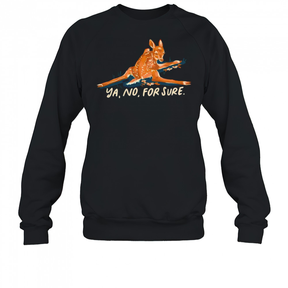 Deer ya no for sure shirt Sweatshirt