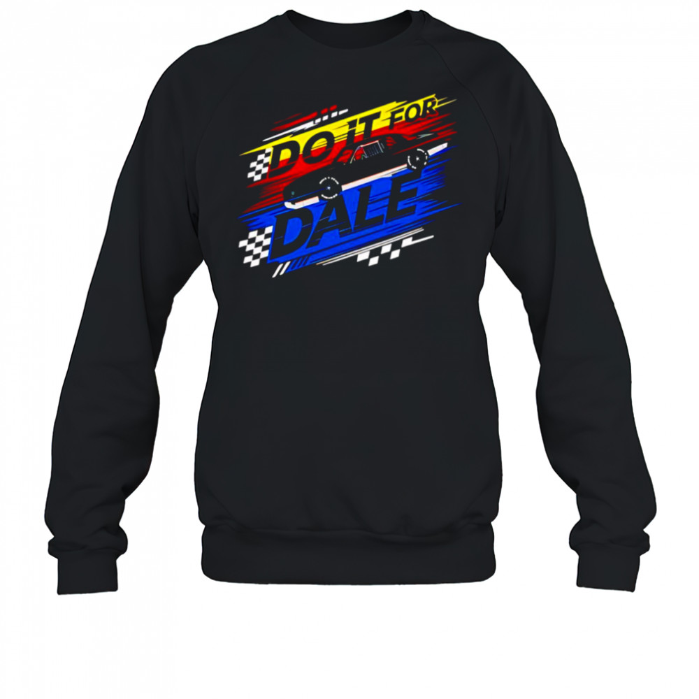Do it for Dale shirt Sweatshirt