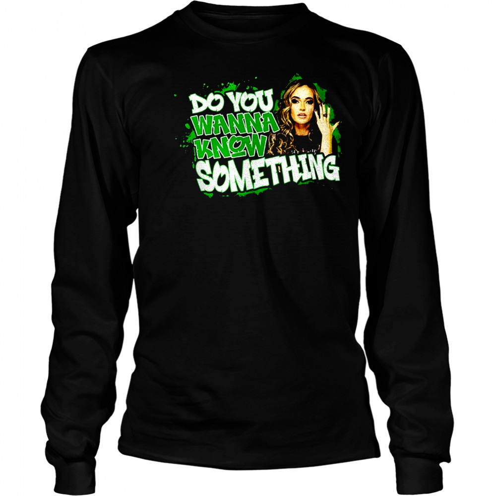 Do you wanna know something shirt Long Sleeved