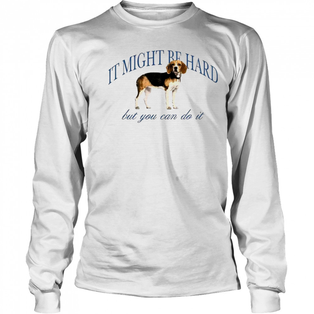 Dog it might be hard but you can do it shirt Long Sleeved