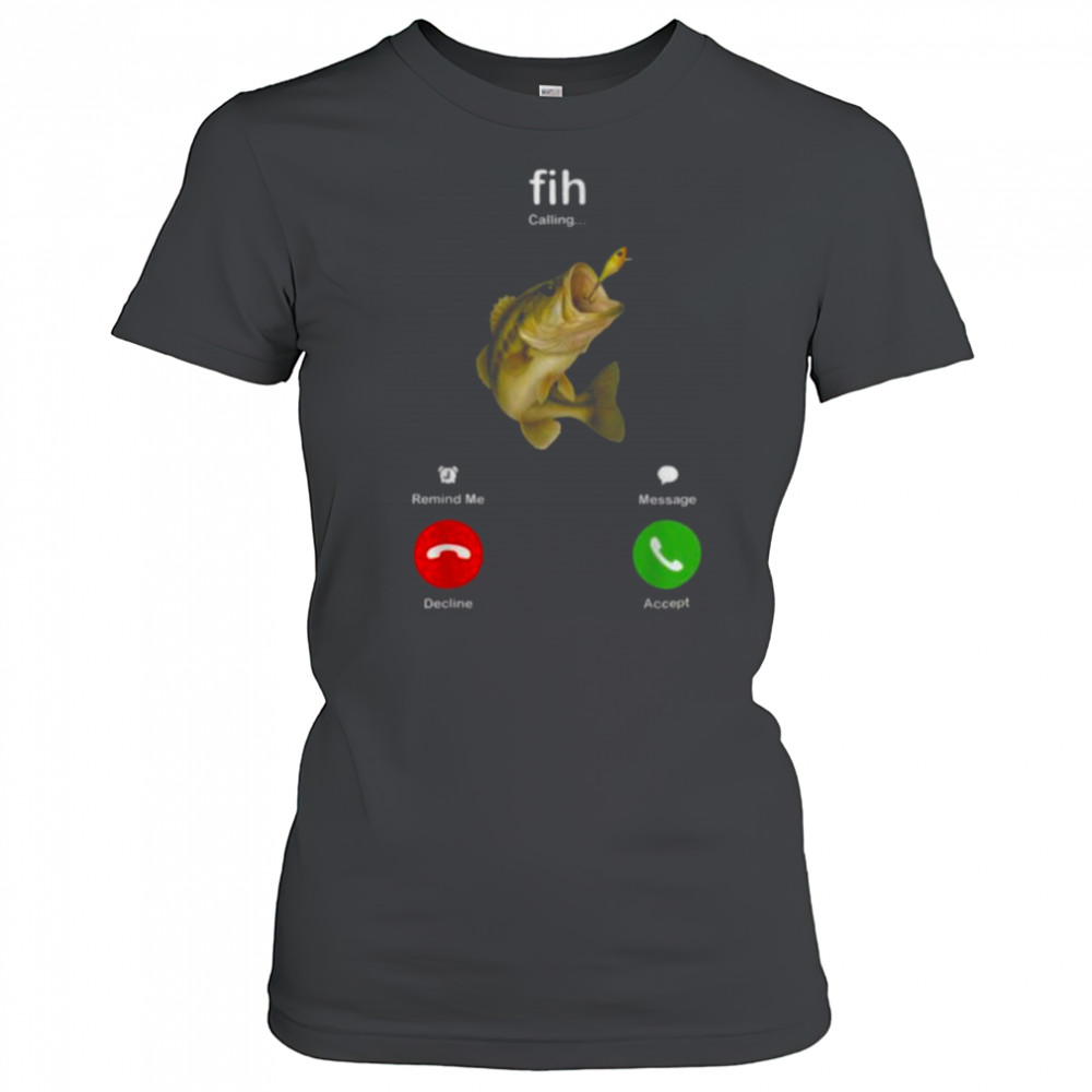 Fih Calling Remind me Message Decline Accept Fishing Lover T Shirt Women's T-shirt