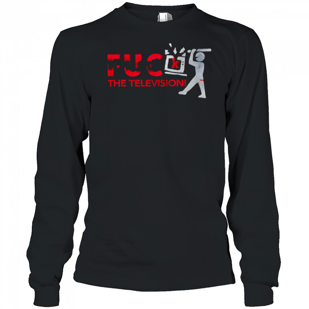 Fuck the television shirt Long Sleeved