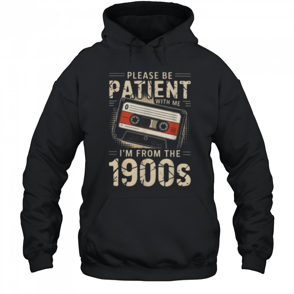 Funny Please Be Patient With Me I’m From The 1900s Music T Shirt Hoodie