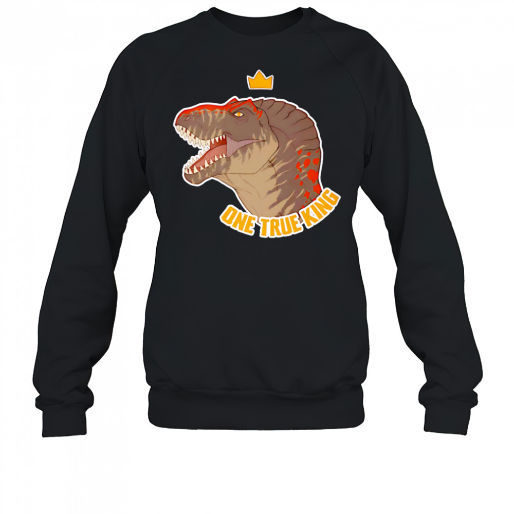 Giganotosaurus one true king shirt Sweatshirt