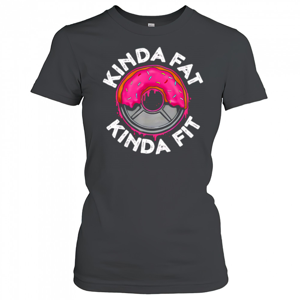 Gym workout kinda fat kinda fit funny shirt Women's T-shirt