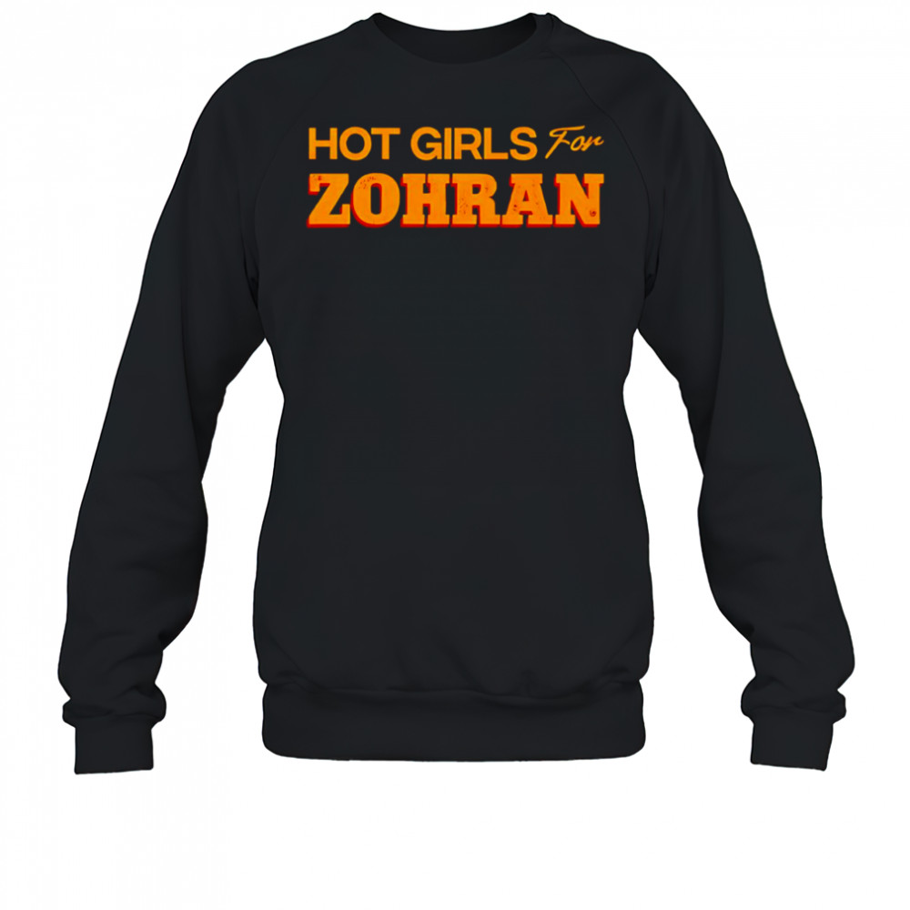 Hot girls for Zohran shirt Sweatshirt
