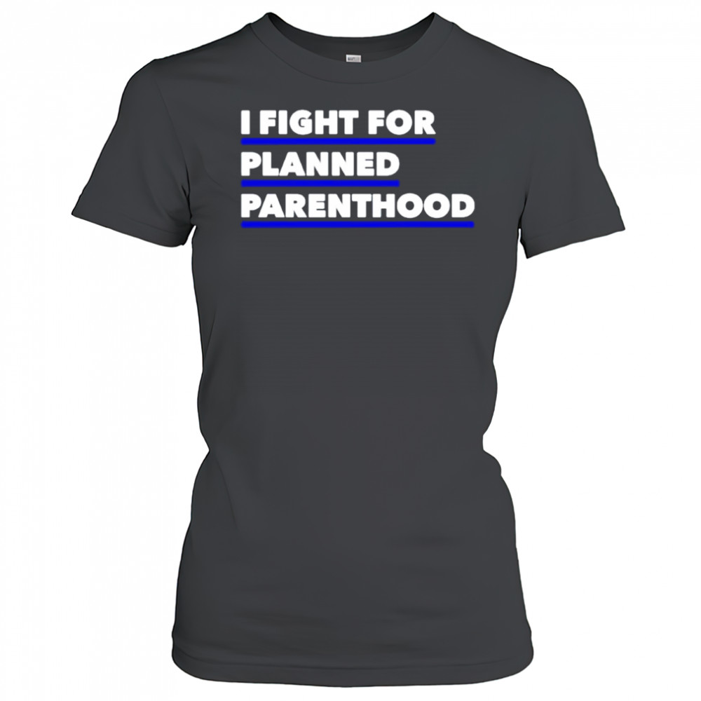 I fight for planned parenthood shirt Women's T-shirt