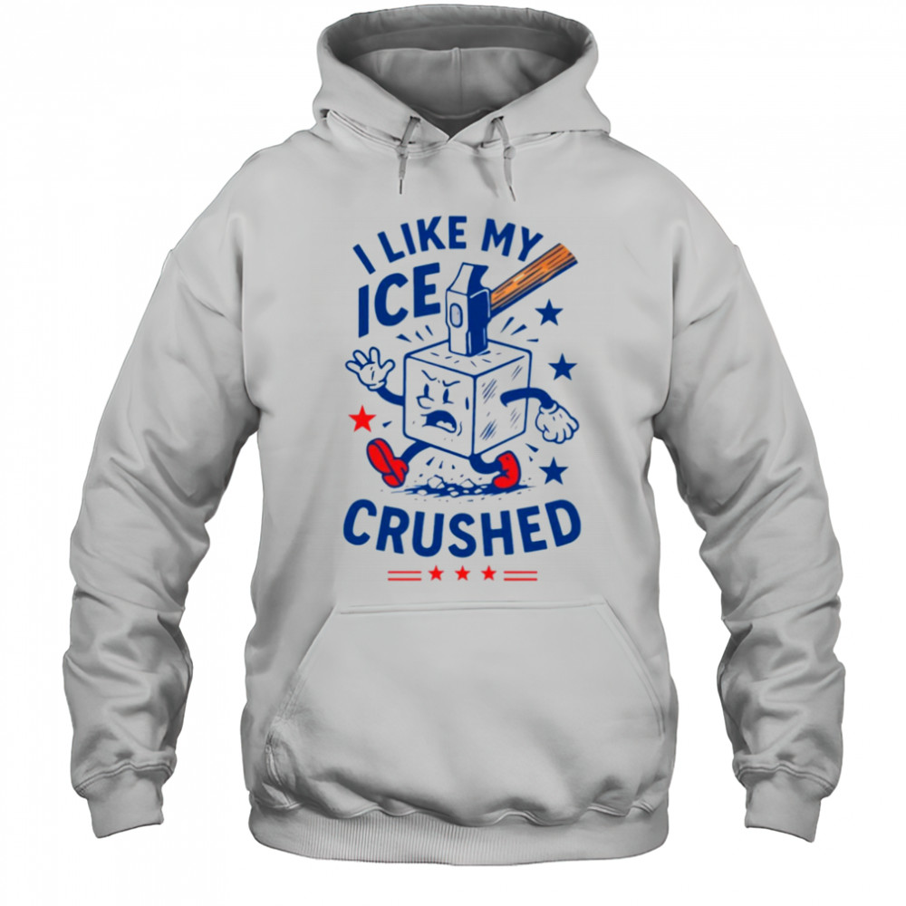 I like my ICE crushed hammer shirt Hoodie