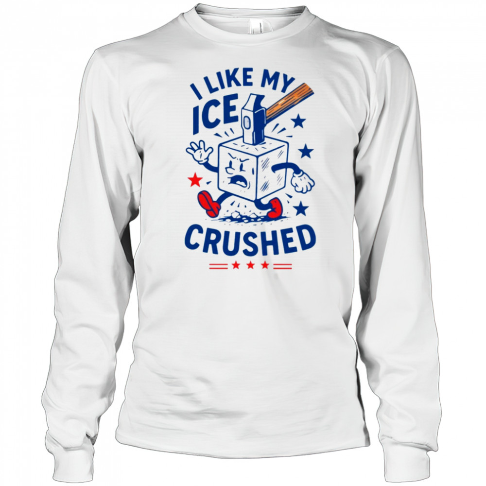 I like my ICE crushed hammer shirt Long Sleeved