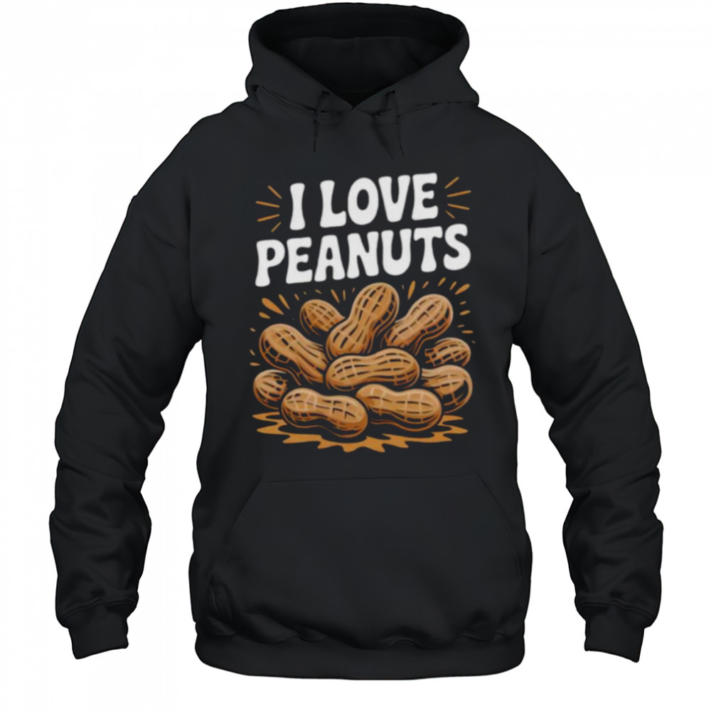 I Love Peanuts Enthusiast Slogan Fun Shirt Hoodie