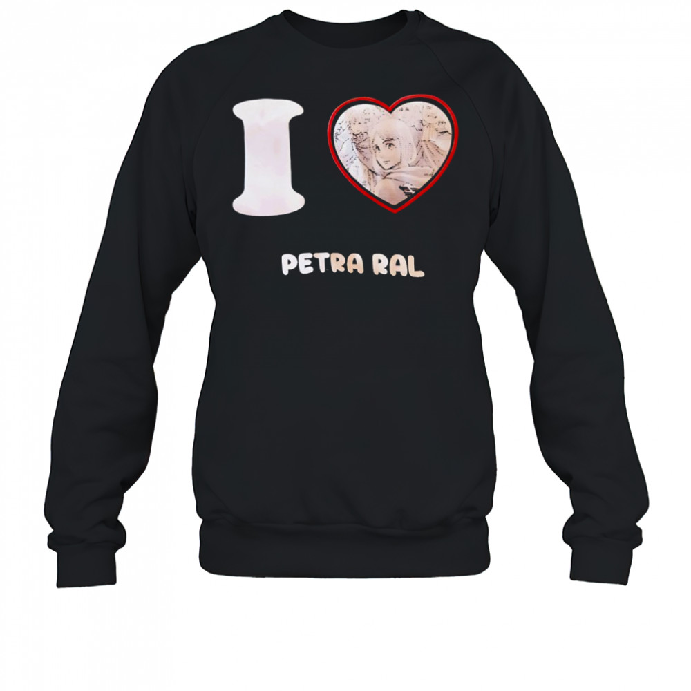 I love Petra Ral T-Shirt Sweatshirt