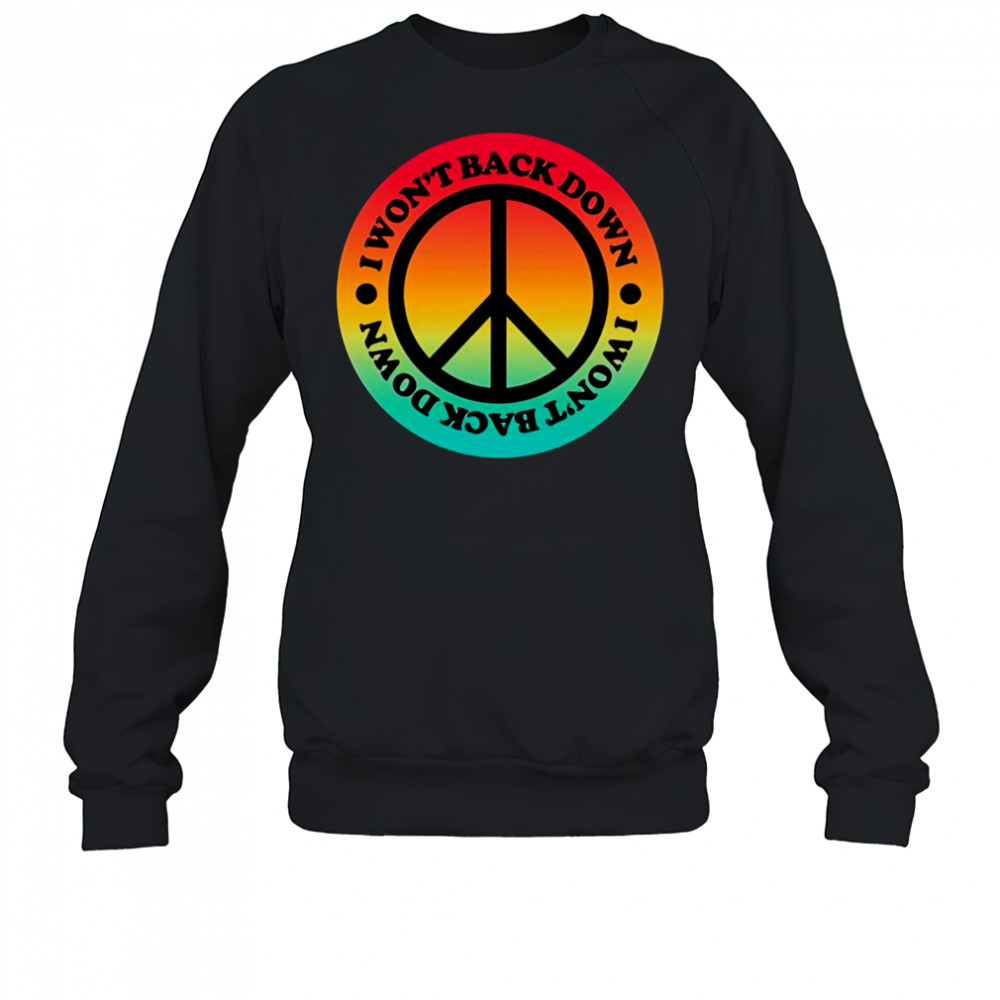 I won’t back down peace shirt Sweatshirt