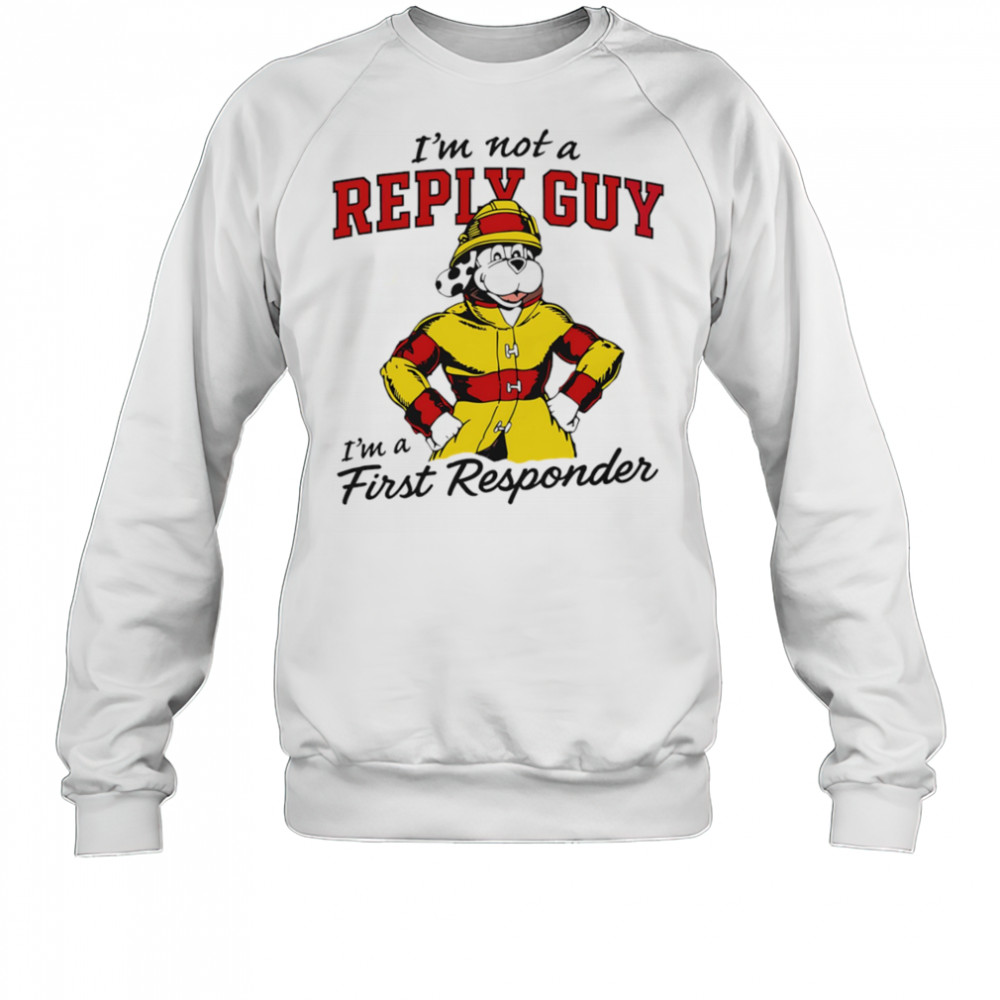 I’m not a reply guy I’m a first responder firefighter dog shirt Sweatshirt