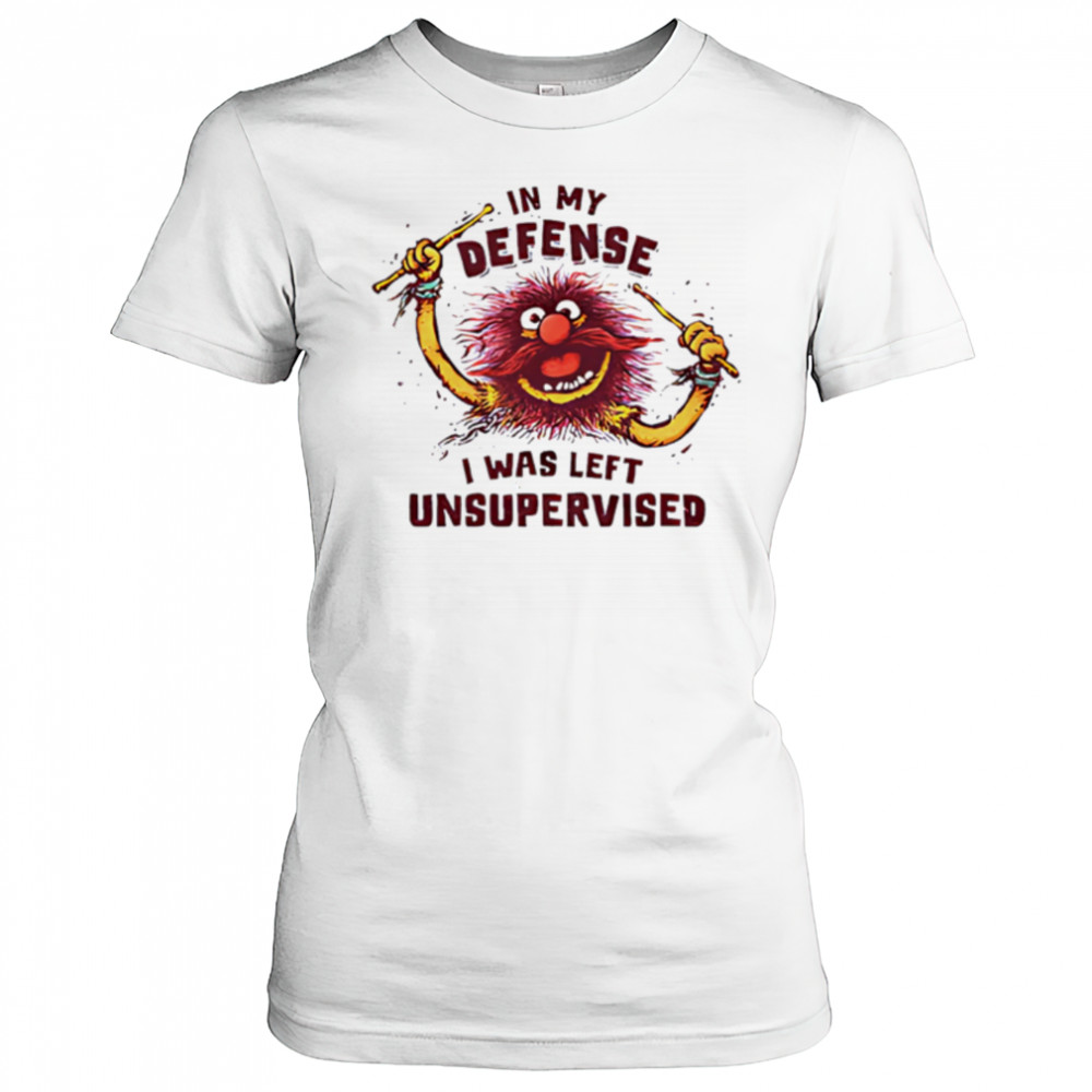 In My Defense I Was Left Unsupervised shirt Women's T-shirt