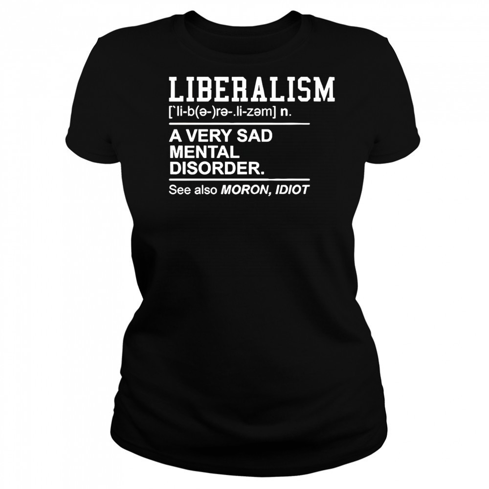 Liberalism a very sad mental disorder shirt Women's T-shirt
