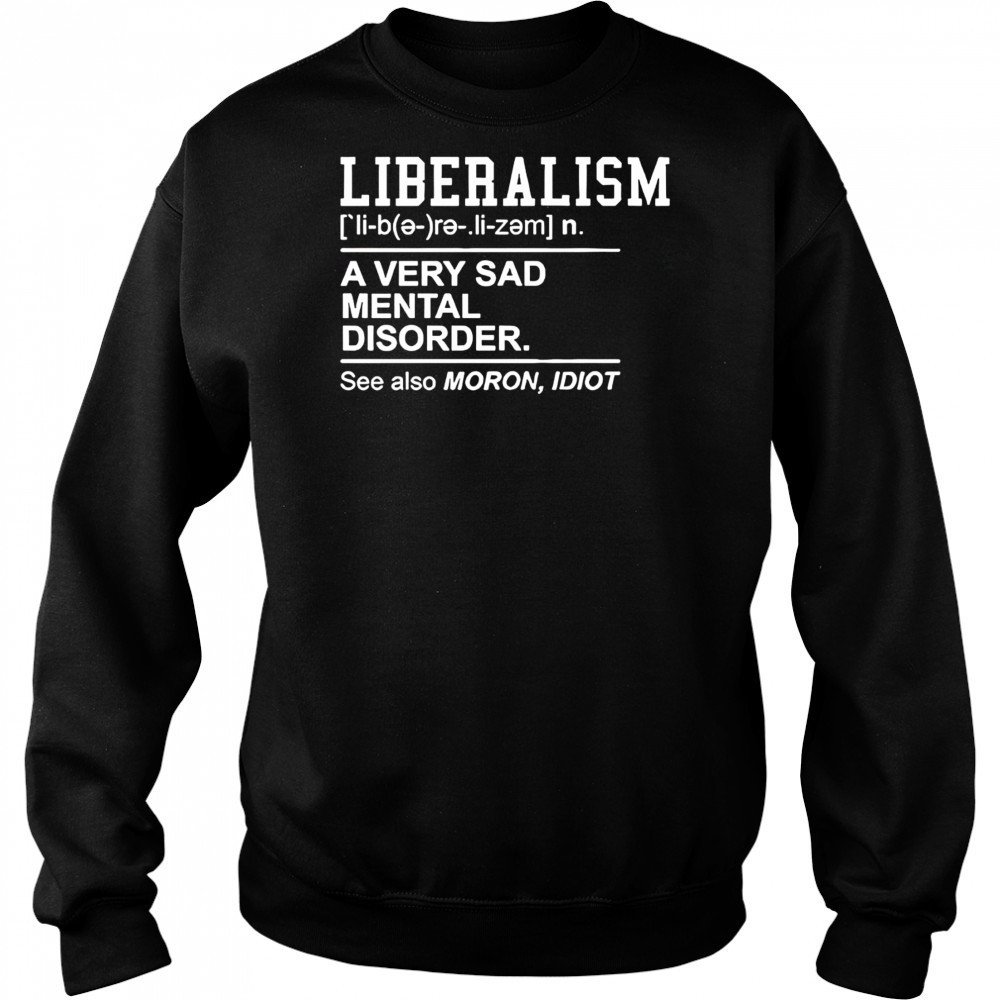 Liberalism a very sad mental disorder shirt Hoodie