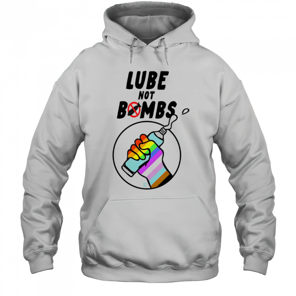 Lube not bombs shirt Hoodie