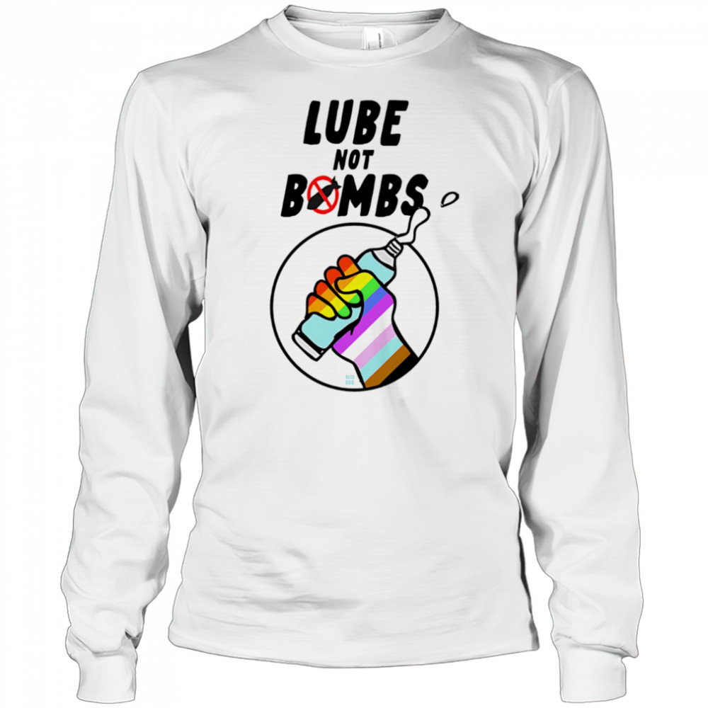 Lube not bombs shirt Long Sleeved