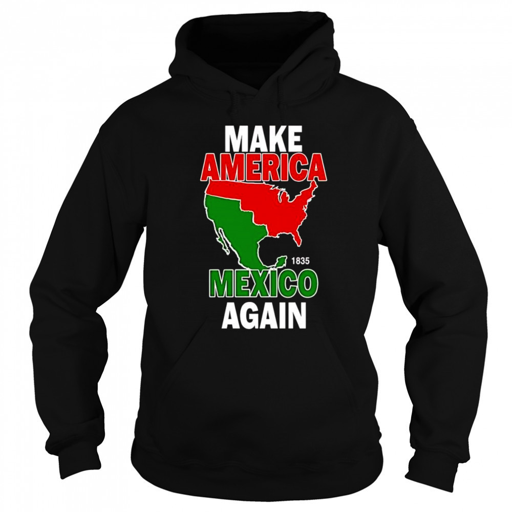 Make America Mexico again 1835 shirt Sweatshirt