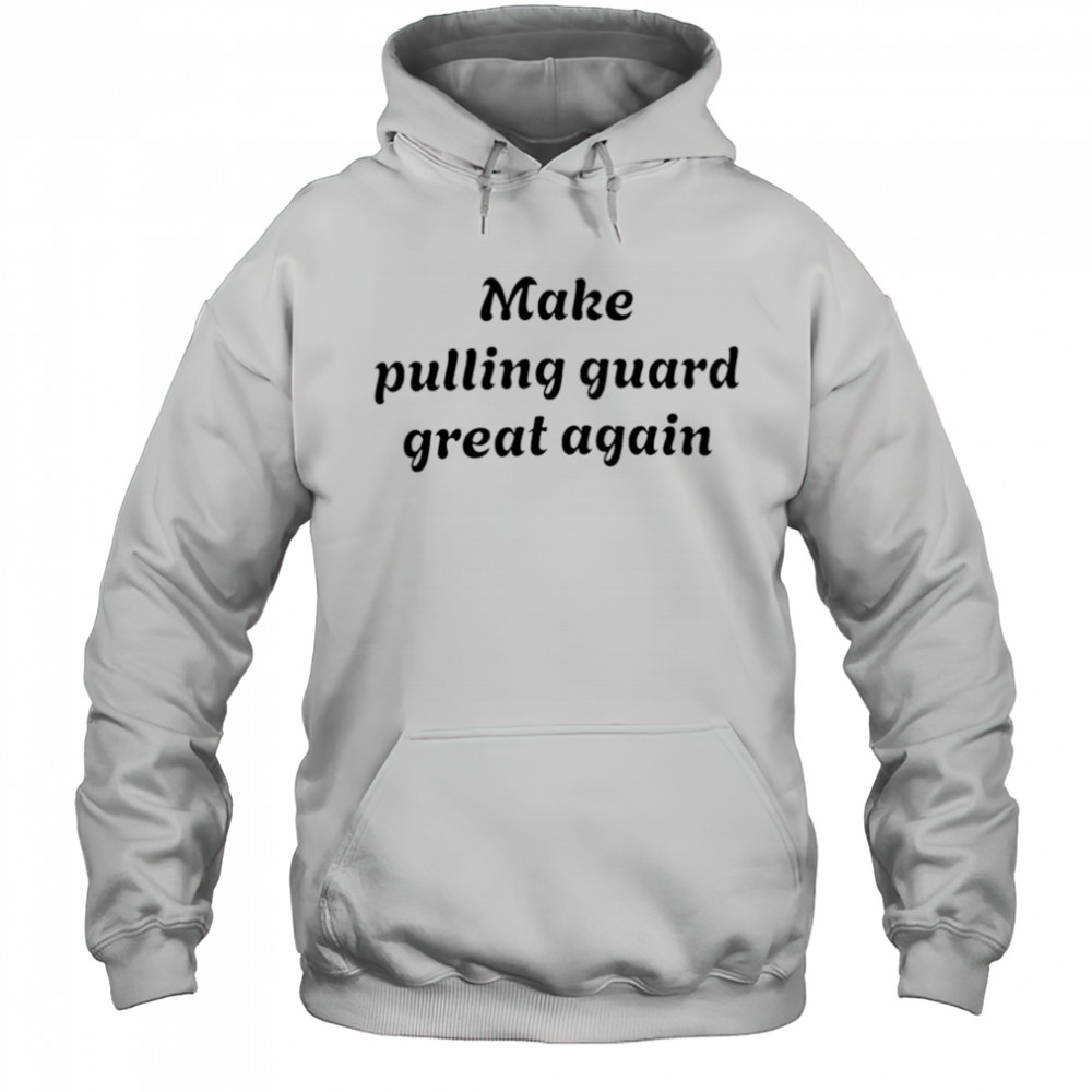 Make pulling guard great again shirt Hoodie