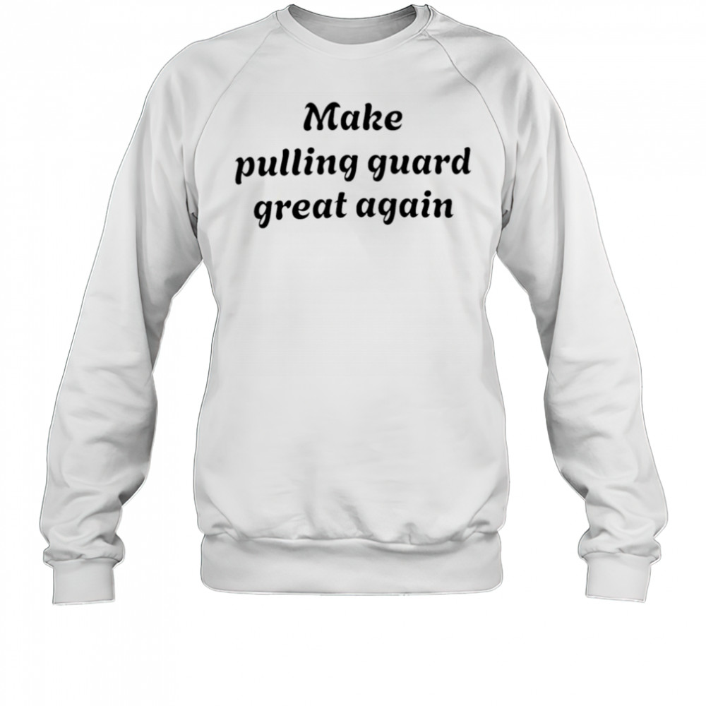 Make pulling guard great again shirt Sweatshirt