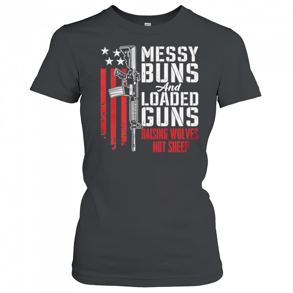 Messy Buns and Loaded Guns Raising Wolves Not Sheep Pro Gun shirt Women's T-shirt