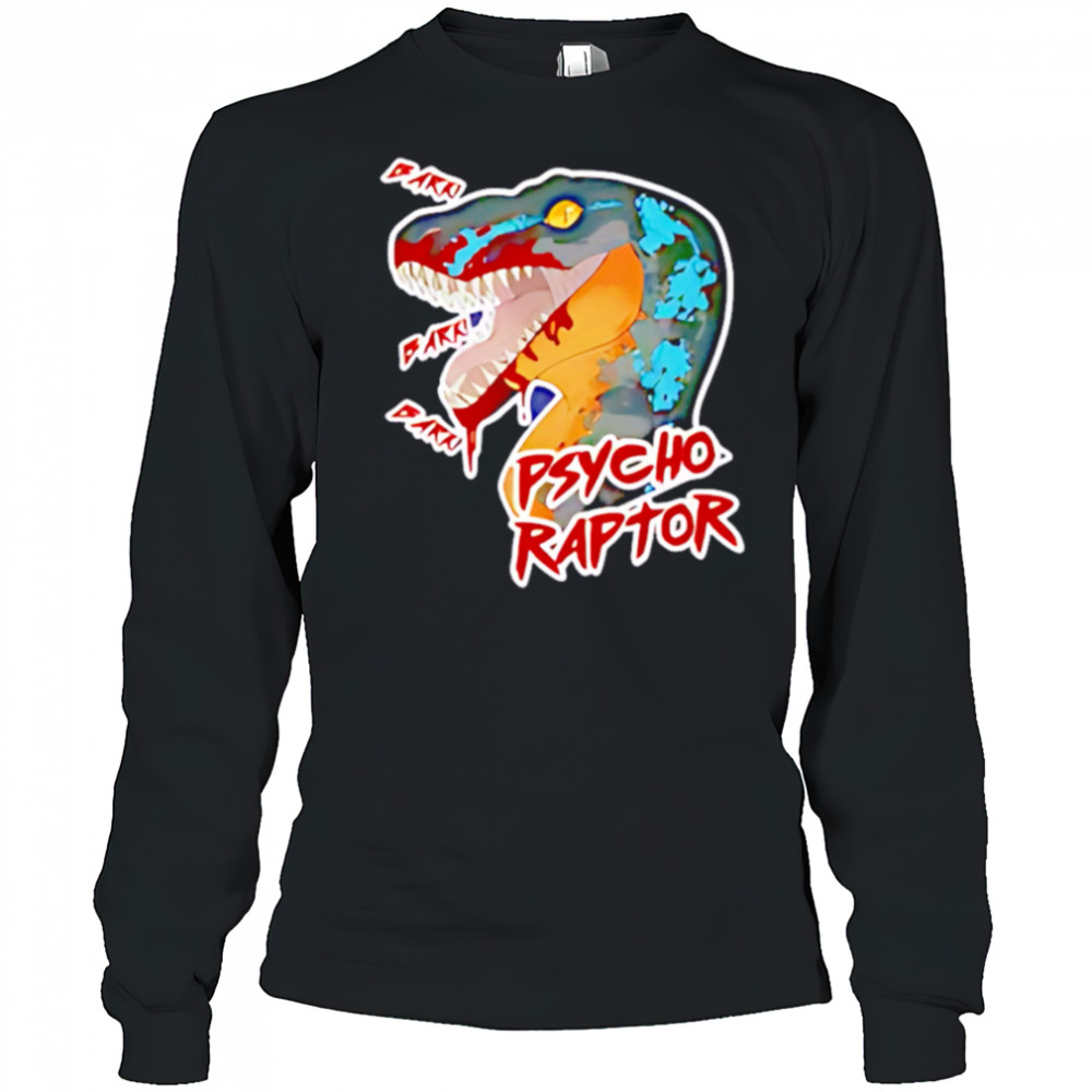 Monthly Megathread Psycho raptor shirt Long Sleeved