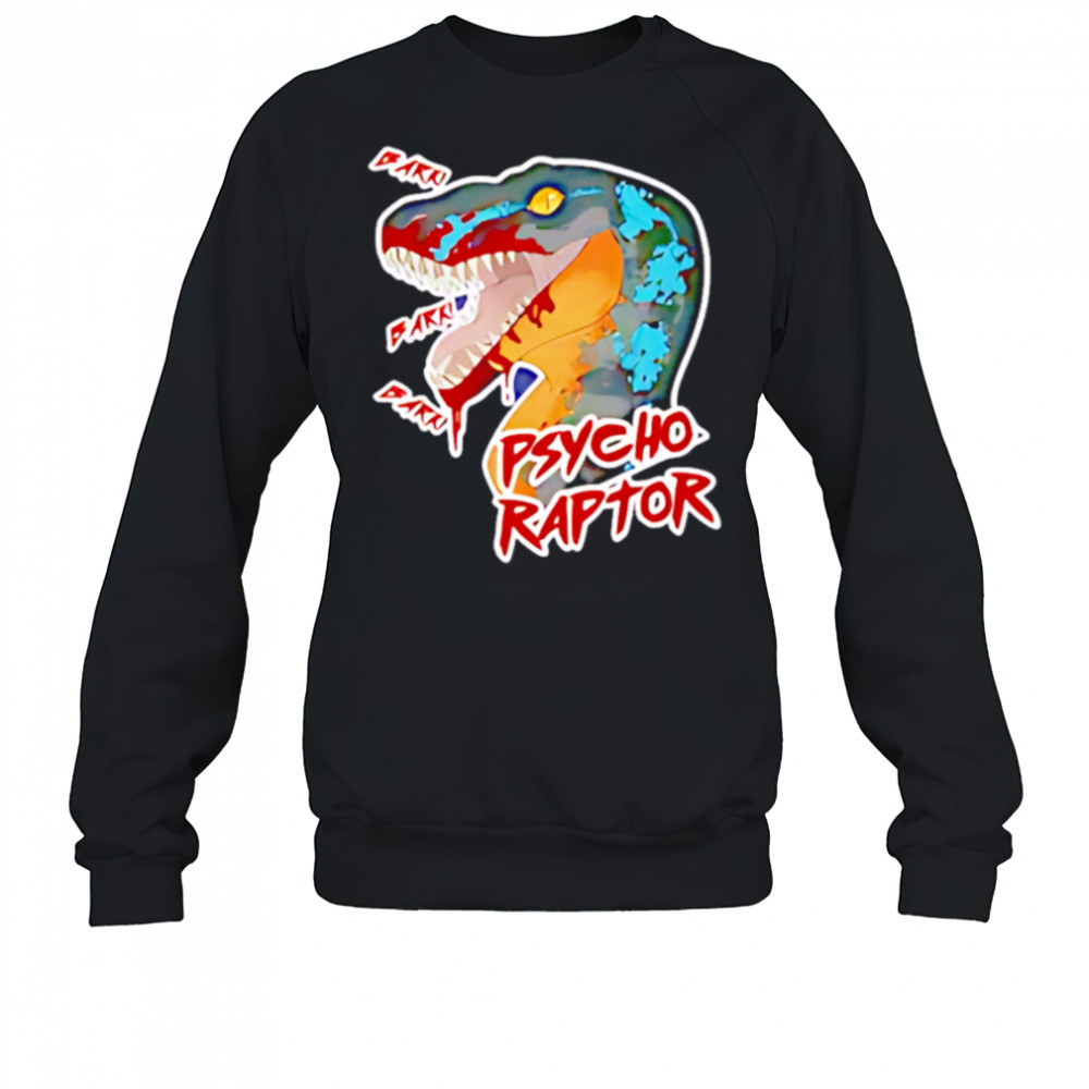 Monthly Megathread Psycho raptor shirt Sweatshirt