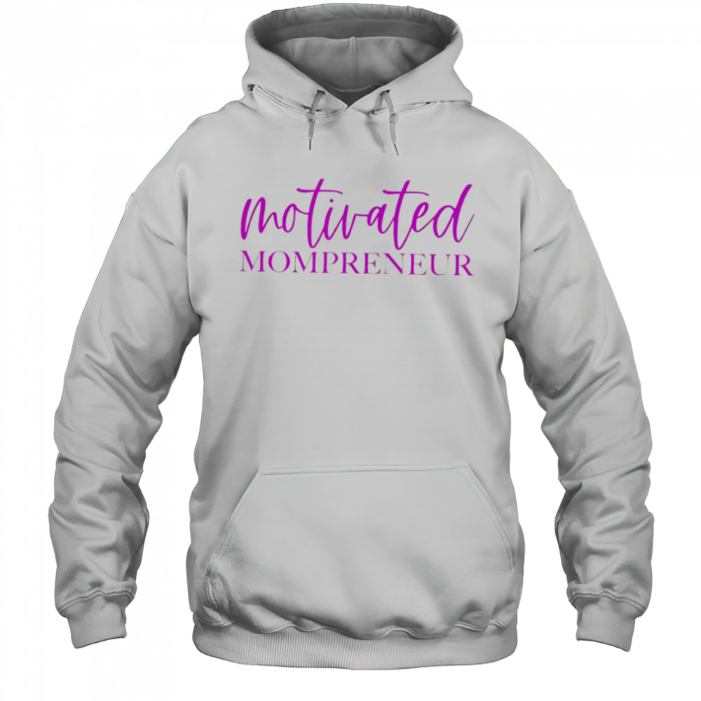Motivated Mompreneur design shirt Hoodie