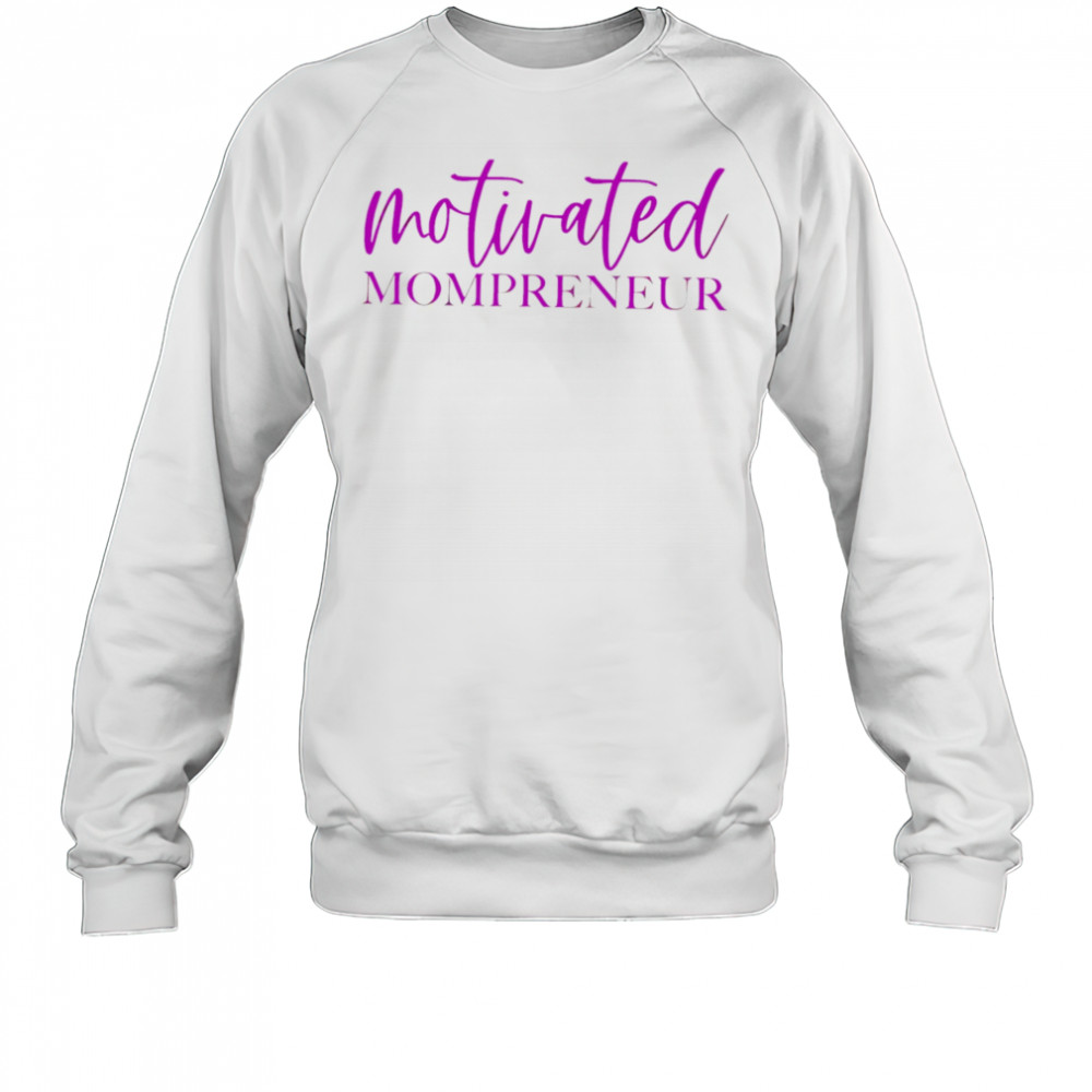 Motivated Mompreneur design shirt Sweatshirt
