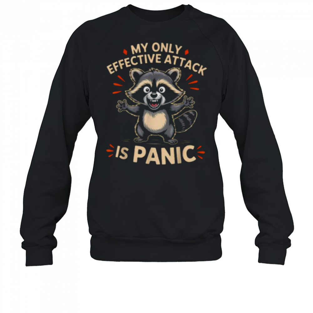 My Only Effective Attack Is Panic Lover Panic Funny Raccoon T Shirt Sweatshirt