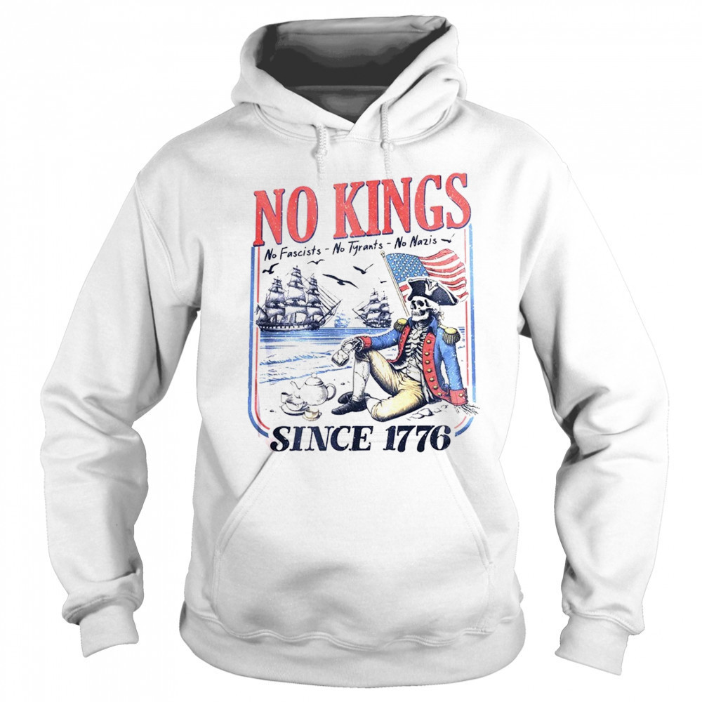 No kings no fascists no tyrants no nazis since 1776 shirt Sweatshirt