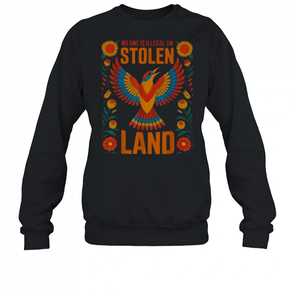 No One Is Illegal On Stolen Land Native Americans Immigrant T Shirt Sweatshirt