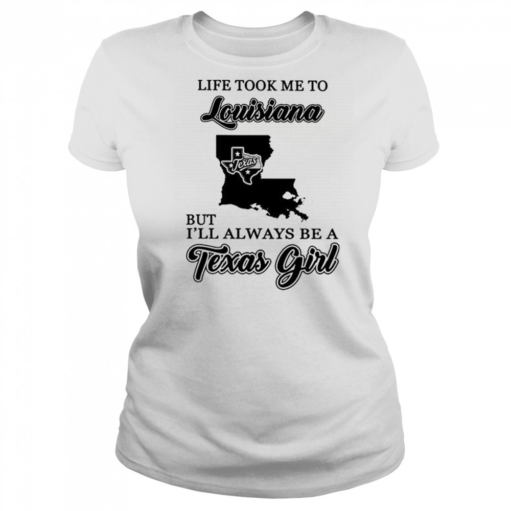 Official life took me to Louisiana but I’ll always be a Texas girl shirt Women's T-shirt