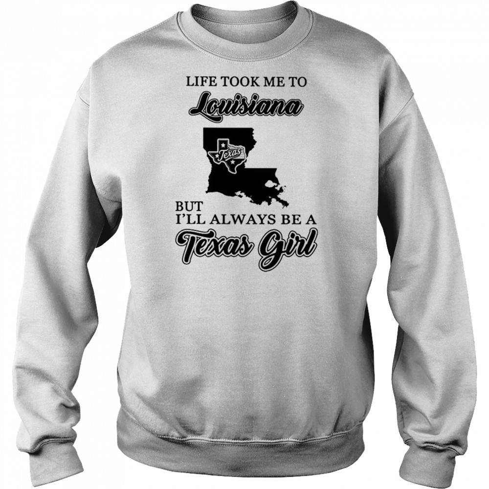 Official life took me to Louisiana but I’ll always be a Texas girl shirt Hoodie